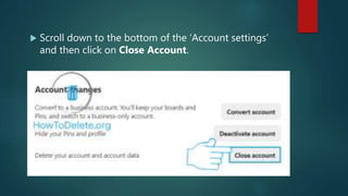  Scroll down to the bottom of the ‘Account settings’
and then click on Close Account.
 