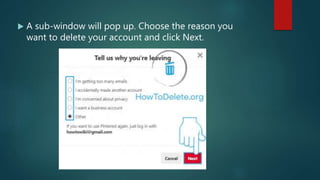  A sub-window will pop up. Choose the reason you
want to delete your account and click Next.
 