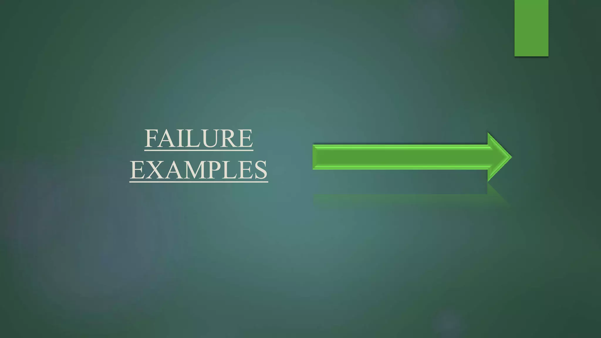 FAILURE
EXAMPLES
 