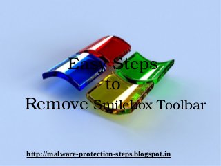 Easy Steps 
        to 
Remove Smilebox Toolbar

http://malware-protection-steps.blogspot.in
    
 