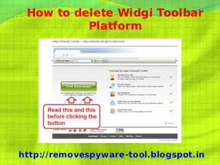 How to delete Widgi Toolbar
          Platform




http://removespyware-tool.blogspot.in
 