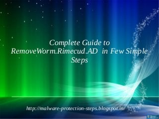 Complete Guide to
RemoveWorm.Rimecud.AD in Few Simple
              Steps




   http://malware-protection-steps.blogspot.in/
 