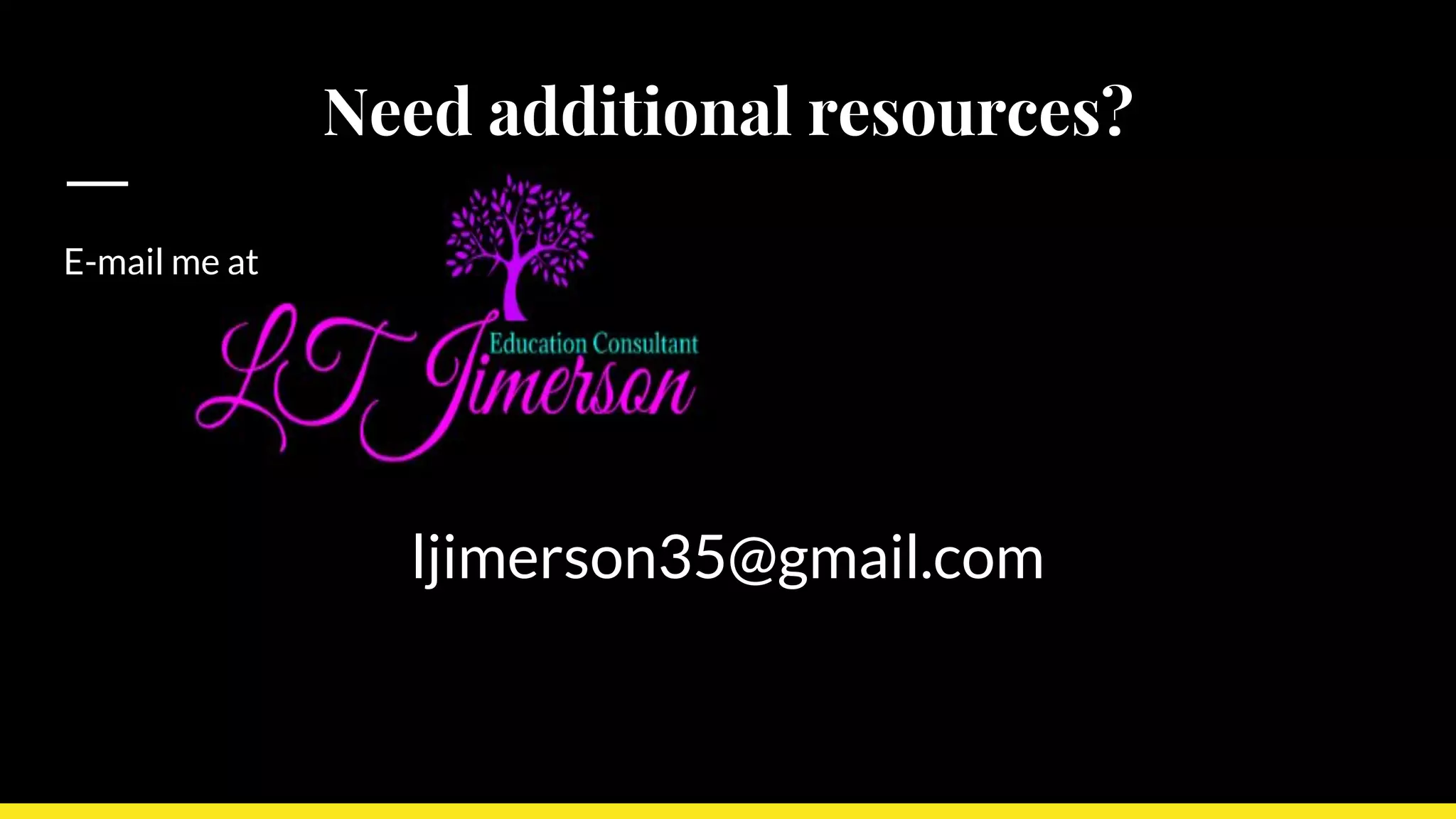 Need additional resources?
E-mail me at
ljimerson35@gmail.com
 