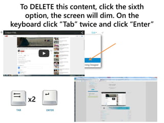 To DELETE this content, click the sixth
option, the screen will dim. On the
keyboard click “Tab” twice and click “Enter”
x2