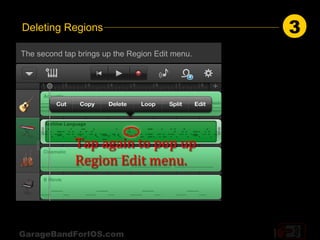 Deleting Regions                                 3
The second tap brings up the Region Edit menu.




GarageBandForIOS.com
 
