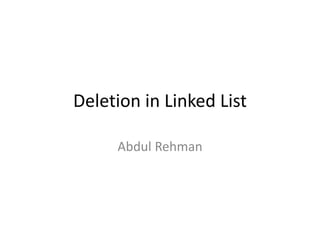 Deletion in Linked List
Abdul Rehman
 