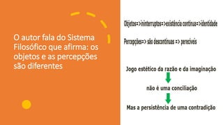 O autor fala do Sistema
Filosófico que afirma: os
objetos e as percepções
são diferentes
 