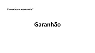 Garanhão
Vamos tentar novamente?
 