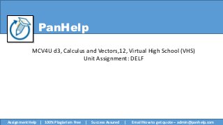 PanHelp
MCV4U d3, Calculus and Vectors,12, Virtual High School (VHS)
Unit Assignment: DELF
Assignment Help | 100% Plagiarism Free | Success Assured | Email Now to get quote – admin@panhelp.com
 