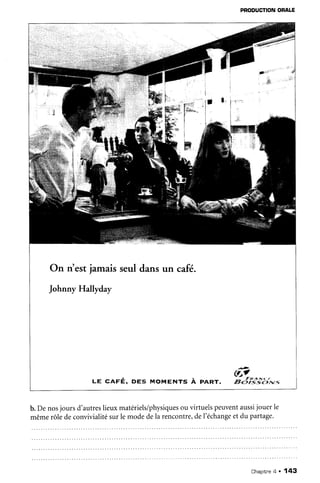 PRODUCTION
ORALE
b. De nosjours d'autreslieuxmatériels/physiques
ou virtuelspeuventaussijouer le
mêmerôledeconvivialitésurle modedela rencontre,del'échange
et du partage.
Chaoitne
4 . 143
 