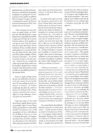 COMPRÉHENSION ÉCBITE
polytechniciens,ceséliteschouchou-
téesqui secontrefichent desgrandes
entrepriseset seprécipitent versl'as-
sociatif,le servicepublic ou préfèrent
ûler à l'étranger.Un signe : la chaire
( entrepreneuriatsocialo de l'Essecet
le forum humanitaire de HEC n'ont
jamaisconnu un tel succè:.
n Nous consttltonsune miseà dis-
tance, un regard critique sur /'entre'
prisechezI'ensemble
des
jeunes), assure
Pascale
Levet, responsable
du Lab'Ho,
l'organismed'étudesde la société
d'intérim Adecco. Et les quadrasne
sont pas en reste.Peut-êtremême
sont-ils les plus désa-busés.
Prenez
Catherine, 40 ans,travaillant dansIe
milieu glamour et convoité de l'édi-
tion. En rupture de banc.ellea refusé
un CDI et préfèremultiplier CDD et
missions en free-lance : ,,La carrière,
la grande entreprise, trèsPeu Pour
moi. r Dans le lot, il y a même des
cadressup écæurésd'être l'endus avec
lesmeubletà chaquefurion,surtout
lorsqu'ilsr.oientleurspatronssefaire
la malle avecdesgolden parachuteset
desretraitesbéton.
Faitesun rapide sondageautour
de vous.Lesantiboulotssont partout,
et ils n'ont jamais été aussinomb-
reux ! Ils vous expliquent qdils s'en-
nuient au b ur eau. Se f ichent
royalement des plans de carrière et
de leur CV. Prônent I'IVC, I'Inter-
ruption volont air e de Cont r at :
départ en congé sabbatique,forma-
tion pour une reconversion...
Signe des temps. Le best-seller
de la rentréer'appelleBonjourparesse,
un pamphlet signé Corinne N{aier,
40 ans,psychanall'steet cadre rebelle
d'EDF. Initialement tiré à 4 000
exemplaires,le livre a déjà dépassé
les l0 0000 en Fr ance
et va sor t ir
en Grande-Biretâgne,en Espagne,
aux États-Unis, en Corée, au Japon,
etc. Du jamais-vu ! La voilà aujour-
d'hui sacréepar la presseinternatio-
nalecomme une icône de la contre-
c u l t u r e , 1 aM i c h a e l M o o r e d e s
machines à caFe
.
En exhortant lescadresà seservir
de 1'entreprise
comme elle se sert
d'eux, Corinne Maier a fait mouche.
Bonjour paressrest devenu le mani-
festedesrévoltésdu boulot. Chacun,
cadreou non, salariéou chômeur,s'y
reconnaîtet s'y retrouve,moins isolé
qu'il n'aurait cr:u.oJ'ai resPiréen
découurantque Damien n'était pas le
seul à fuir le monde du trauail ! ,,
confessecette mère d'un jeune Sup
dc Co. Bien sur,on avaitdéjàeu le
cultissimeDroit à la paresse,
de Paul
Lafargue, ou,lesoprisonniersdu bou-
lot ,, d'Henri Salvador, en passant
par I'ineffable et suranné Caston
Lagaffe. Mais jamais 1athématique
antiboulot na étéaussitendance.Exit
I'entreprisetriomphante et paillettes
des années1980. Ringard Ie jeune
cadrequi sedéfonce au bureau I
u LHorreur économiqlte o. r.er-
sionViviane Forrester.
Ie harcèlement
moral sont passés
p:rrlà. l.es sc:rnda-
lesEnron, Vivendi aussi.
Auiourd'hui,
ce sont les livrcs anti-entreprise,
les
pamphlets altermor.rdialistes
- même
lesplus ardus- qui sevendent comme
des petits pains. A Montpellier s'est
même tenu en mai dernierun festival
des films antiboulot t,n C'est/epen-
dant nature/ de /'intenslf)cariondc tm-
uai/ à laquellesontsoumis/essalarils ,,,
explique Michel Clollac,chercheur
au Centre d'étudesde l'ernploi et
coauteur d'une vasteenquête parue
l'an passésur le bonheur au travail.
C)n entend déjàlesciivaslibéralo-
libéralesentonner le refrain bien
connu : " Il faut remettre la France
du trau/li. C'estla faute aux 35 heu'
res! , Les Françaisseraientdevenus
flemmards I Paresseux
! Passi simple.
Si Catherine la CDDiste refusele
moule, ce n'estpaspour sela couler
douce : uJegagnemoinsqu'auatttetje
trauaille bien plus. Mais au moinsje
n'aipas dehiérarchieabsurdeà respec-
ter. L'entrepriseérige I'inefficaciré en
règledefonctionnement., Son com-
pagnon vient d'ailleursà son tour de
lui emboîter le pas, réalisantque
n I'entreprisen'auair plus rien à lui
aPPorter,.
Phénomène de mode ? Diaboli-
sation de la méchante multinatio-
nale ?Peut-être,mais Michel Gollac
constate : n Dans lesenquêtes
euro-
péennes,
la Franceesttoujoursmalpk'
cée
pour lesconditions de trauail. Nos
entreprises
ont degrls problèmesd'or-
ganisation. Ellessoumettentleurssala'
riés à desinjonctions contradictoires,
desdernandesirrëa/istesparticulière-
mertt insupportables.
, Nos grands
managersvoudraient rationâliser,
mais nombre d'entre etx restent,dans
le lond. 'aguernent
allergiques
aux
p r é c e p r c se r à l . r l a n g u e a n g l o -
saxonne.La n'rondialisatlon
avance
p ,rL rr
Ic rtrcillq u r
o u Po u r le p ire ,y
compris chez nous, mais elle s'ac-
comnrode mal ar.eccertainsde nos
particularismes
locaux.Notamment
" une hiérarchie encoretraditionaliste
qui nesaitpas déléguer.Sanscompter
/'absence
de ciéueloppement
personnel,
deformation, d'éuolution,, explique
Douglas Rosane,directeuren France
du cabinetaméricainlSR (Interna-
rional Sun'ev Research),
qui étabiit
descornparirrsons
internationales.
Et
Corinne 1,rier d enfbncerle clou :
. DepuisLouis.YIi rien n'achangé.
,
Évidemment. la complainte des
anriboulot.pctrr.rpp.rrritre
comme
paladoxale dans un pavs or) le taux
de chômageest I'un des plus élevés
d'Europe et la durée hebdomadaire
du travail, la plus courte. Mais, en
fait, là setrorle bien la racinedu mal.
n CDI ou pas CDI, on esttousensur'
sis.
On saitqu'onPeutêtrcuirédujour
au /endemain. Comment, dans ces
conditions,uoulez-uousuousépanouir
dansuoTre
bou/ot?,, dit cettesalariée
désabusée.
Comment s'investirdans
36 . 1- Lineun texte informatif
 