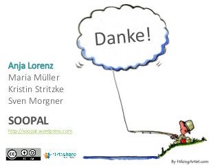 Anja Lorenz 
Maria Müller 
Kristin Stritzke 
Sven Morgner 
SOOPAL 
http://soopal.wordpress.com  