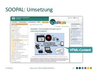 SOOPAL: Umsetzung 
17.09.2014 
Anja Lorenz: OPAL als MOOC-Plattform 
25 
HTML-Content  
