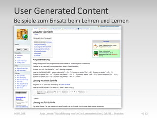 User Generated Content
Beispiele zum Einsatz beim Lehren und Lernen




06.09.2011   Anja Lorenz: "Rückführung von UGC in ...