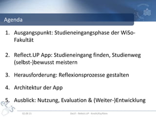 1. Ausgangspunkt: Studieneingangsphase der WiSo-
Fakultät
2. Reflect.UP App: Studieneingang finden, Studienweg
(selbst-)be...