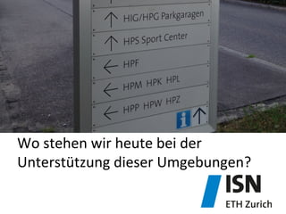 Wo	
  stehen	
  wir	
  heute	
  bei	
  der	
  
Unterstützung	
  dieser	
  Umgebungen?	
  
 