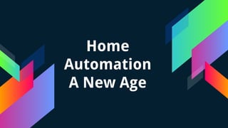 Home
Automation
A New Age
 