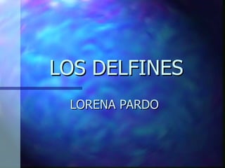 LOS DELFINES LORENA PARDO 