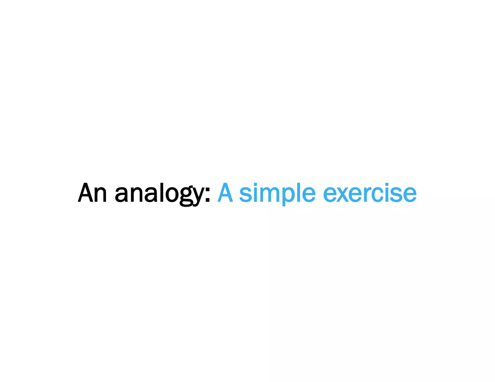 An analogy: A simple exercise
 