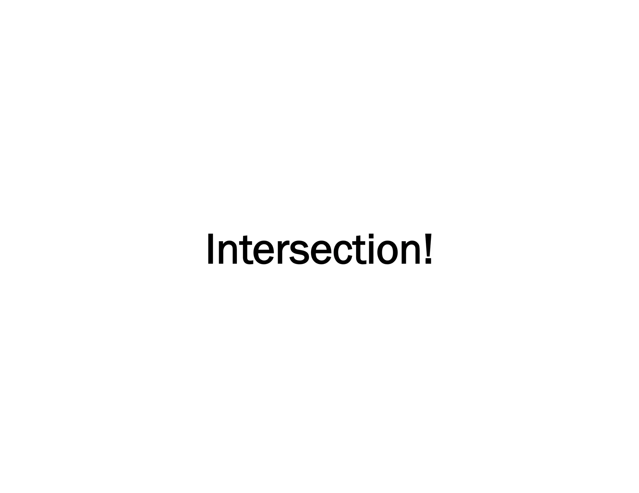 Intersection!
 