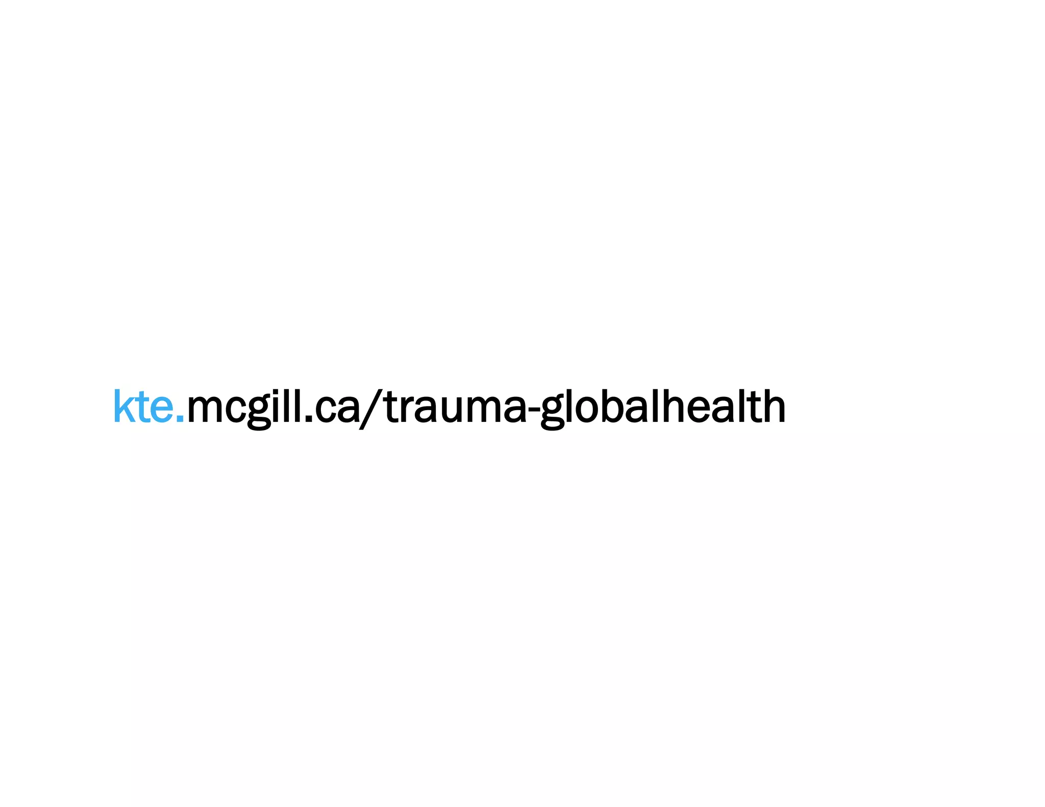 kte.mcgill.ca/trauma-globalhealth
 