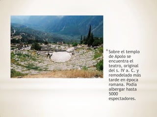 Sobre el templo de Apolo se encuentra el teatro, original del s. IV a. C. y remodelado más tarde en época romana. Podía albergar hasta 5000 espectadores. ,[object Object]