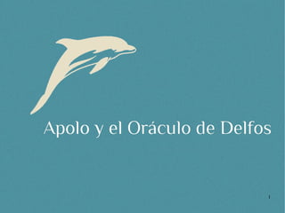 Apolo y el Oráculo de Delfos


                           1
 