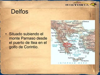 Delfos Situado subiendo el monte Parnaso desde el puerto de Itea en el golfo de Corintio. 