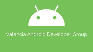 Valencia Android Developer Group
 