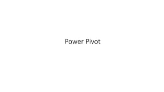 Power Pivot 
 