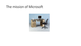 The mission of Microsoft 
 
