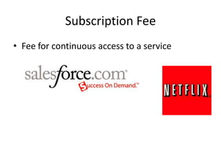 Subscription Fee
• Fee for continuous access to a service
 
