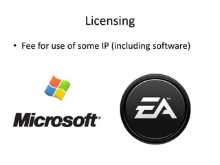 Licensing
• Fee for use of some IP (including software)
 