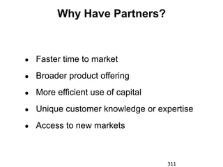 Why Have Partners?



●   Faster time to market
●   Broader product offering
●   More efficient use of capital
●   Unique customer knowledge or expertise
●   Access to new markets



                                    311
 