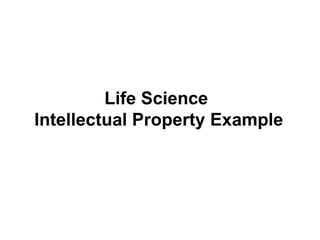 Life Science
Intellectual Property Example
 