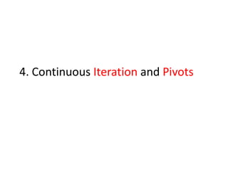 4. Continuous Iteration and Pivots
 