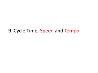 9. Cycle Time, Speed and Tempo
 