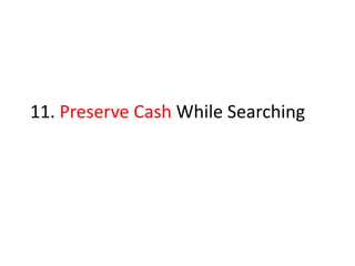 11. Preserve Cash While Searching
 