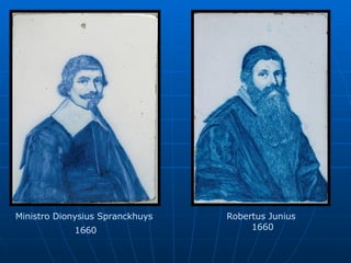 Ministro Dionysius Spranckhuys  1660 Robertus Junius  1660 