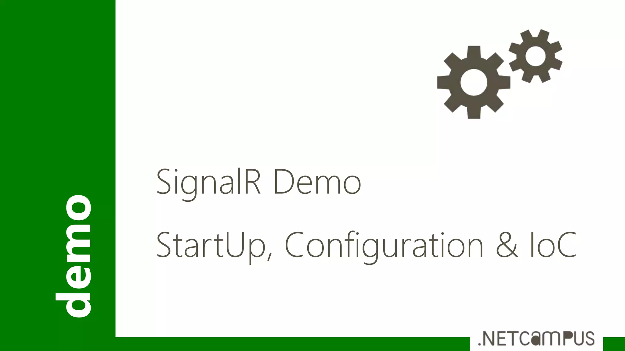 demo
SignalR Demo
StartUp, Configuration & IoC
 