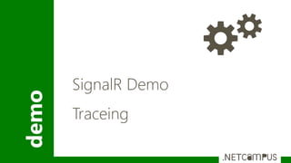 demo
SignalR Demo
Traceing
 