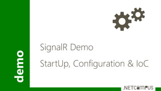 demo
SignalR Demo
StartUp, Configuration & IoC
 