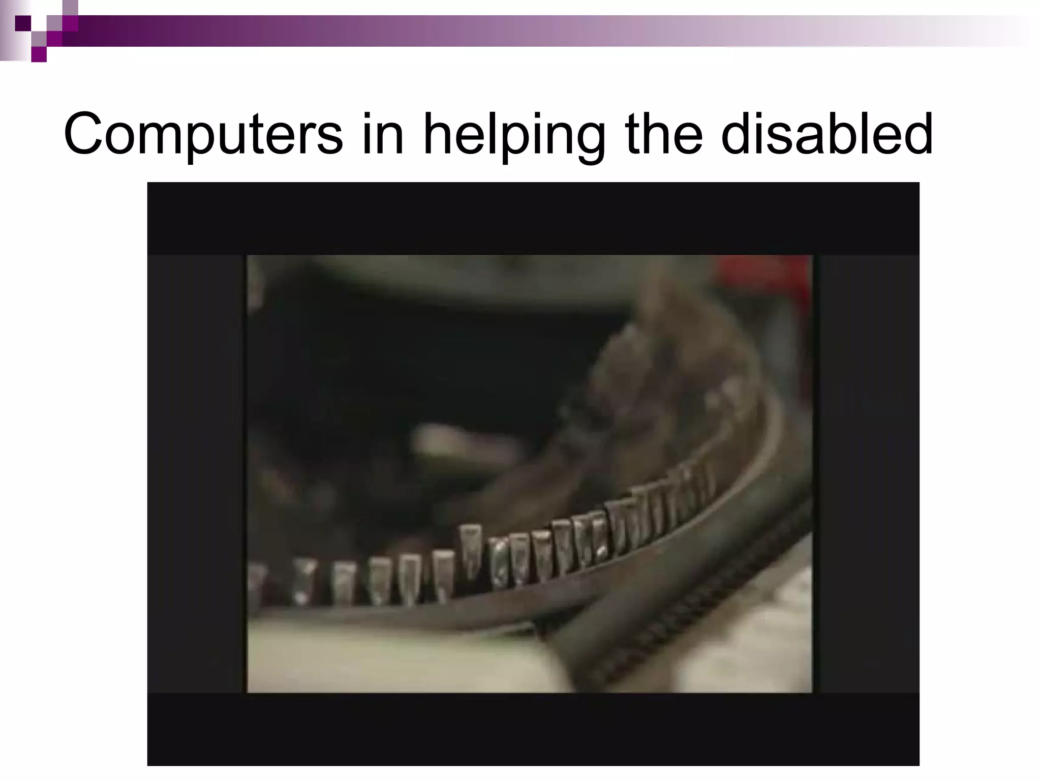 Computers in helping the disabled
 