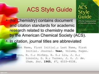 ACS Style Guide
• (for Chemistry) contains document
and citation standards for academic
research related to chemistry made...