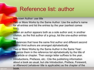 Reference list: author
– Unknown Author: use title
– Two or More Works by the Same Author: Use the author's name
for all e...