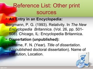 Reference List: Other print
sources
• An Entry in an Encyclopedia:
Bergmann, P. G. (1993). Relativity. In The New
Encyclop...