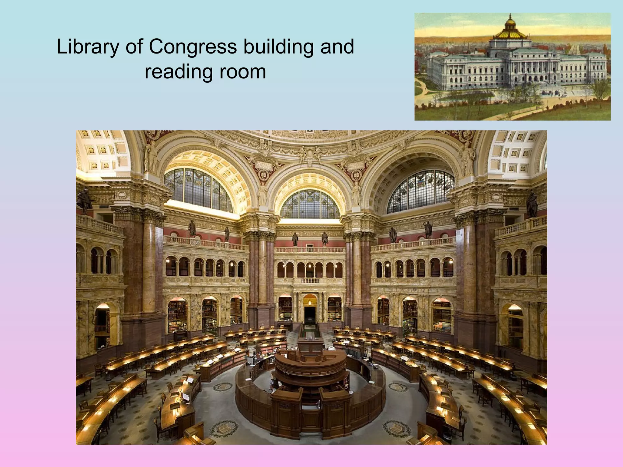 Library of Congress building and
          reading room
 
