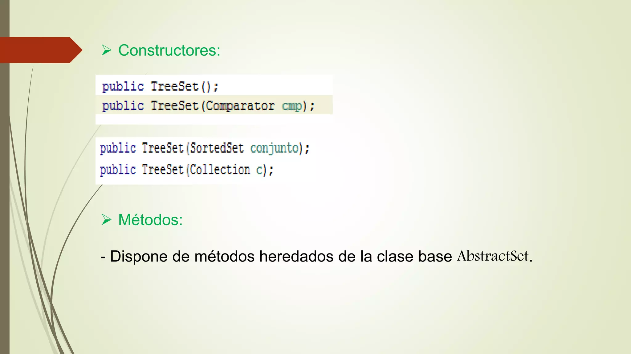  Constructores:
 Métodos:
- Dispone de métodos heredados de la clase base AbstractSet.
 