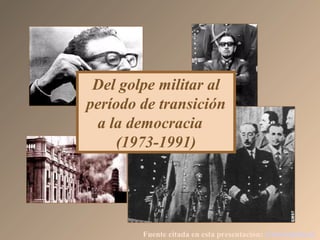 Del golpe militar al
período de transición
a la democracia
(1973-1991)
Fuente citada en esta presentación: www.icarito.cl
 