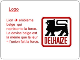 LogoLion  emblème belge  qui représente la force.La devise belge est la même que la leur = l’union fait la force.